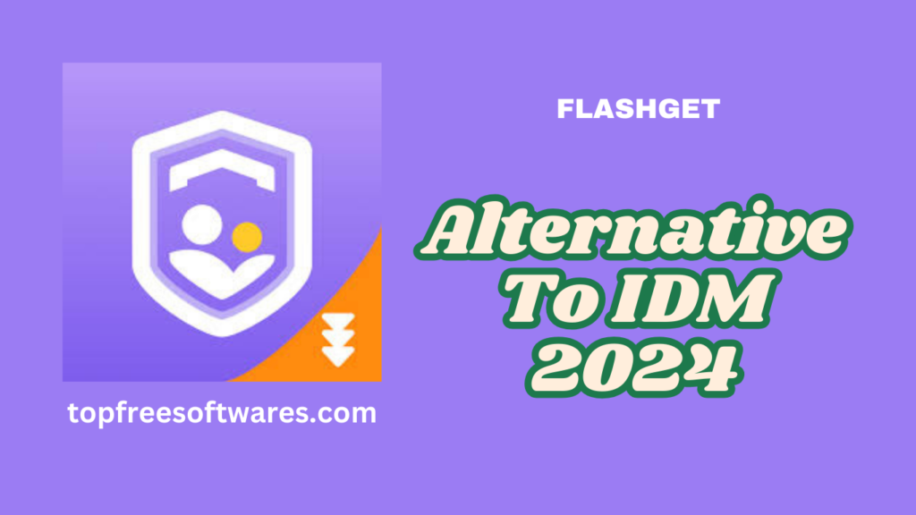 FlashGet Alternatives to IDM in 2024​