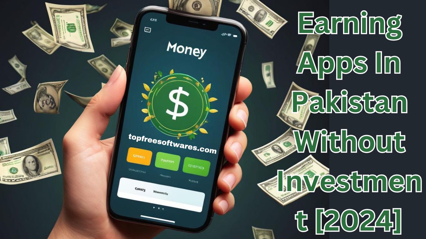 Earning Apps In Pakistan Without Investment [2024]